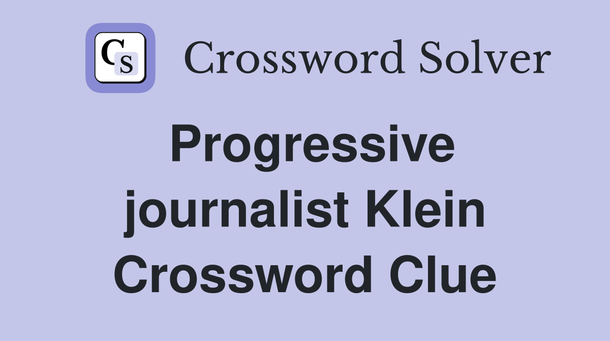 Progressive journalist Klein Crossword Clue