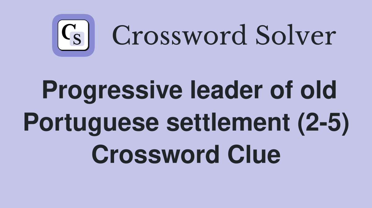 Progressive leader of old Portuguese settlement (2-5) Crossword Clue
