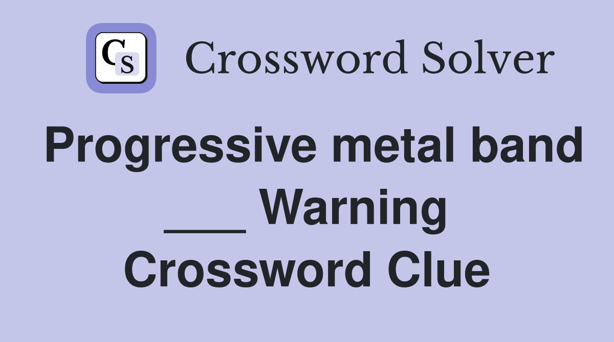 Progressive metal band ___ Warning Crossword Clue