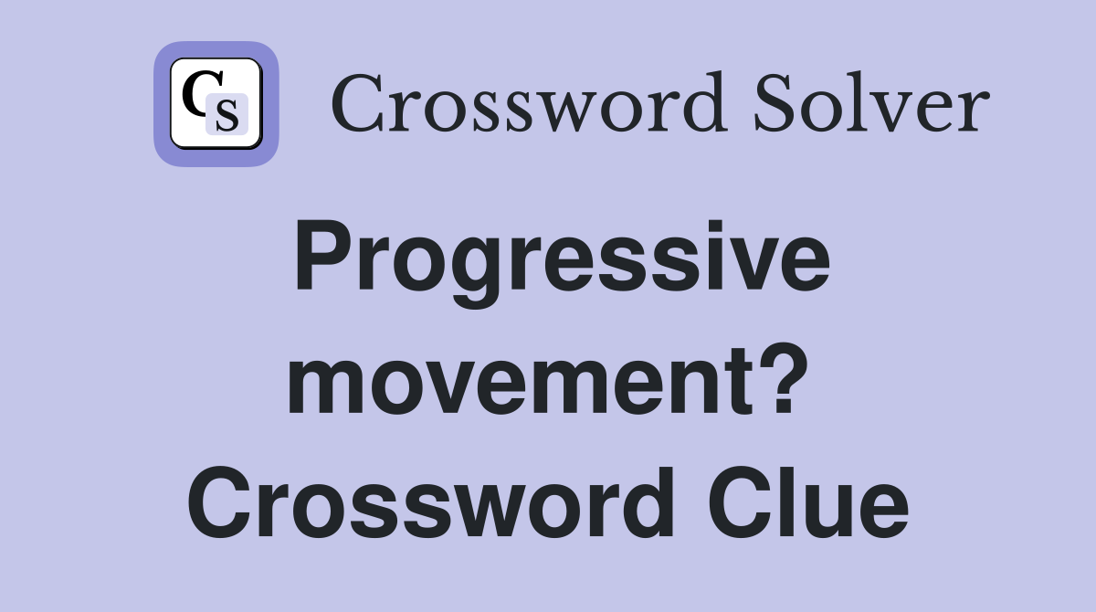 Progressive movement? Crossword Clue