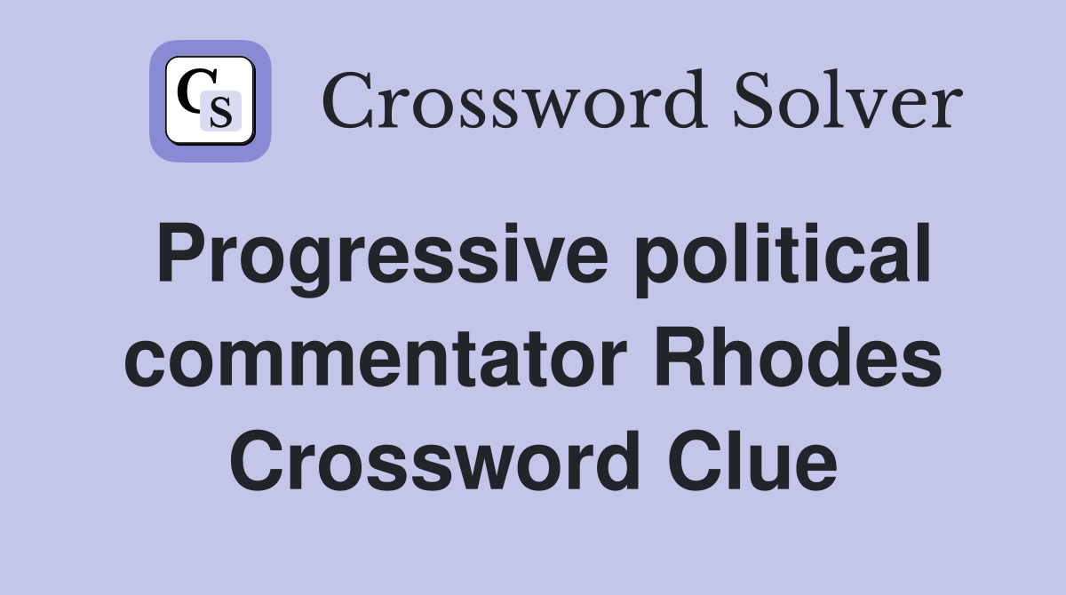 Progressive political commentator Rhodes Crossword Clue