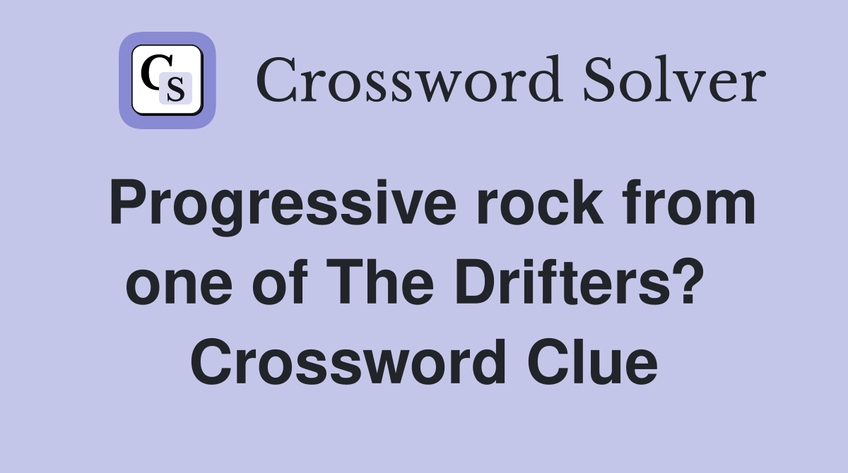 Progressive rock from one of The Drifters?  Crossword Clue