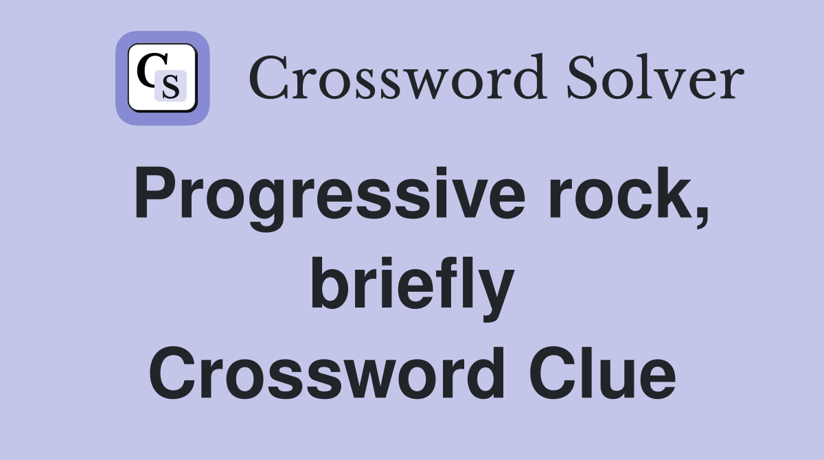 Progressive rock, briefly Crossword Clue