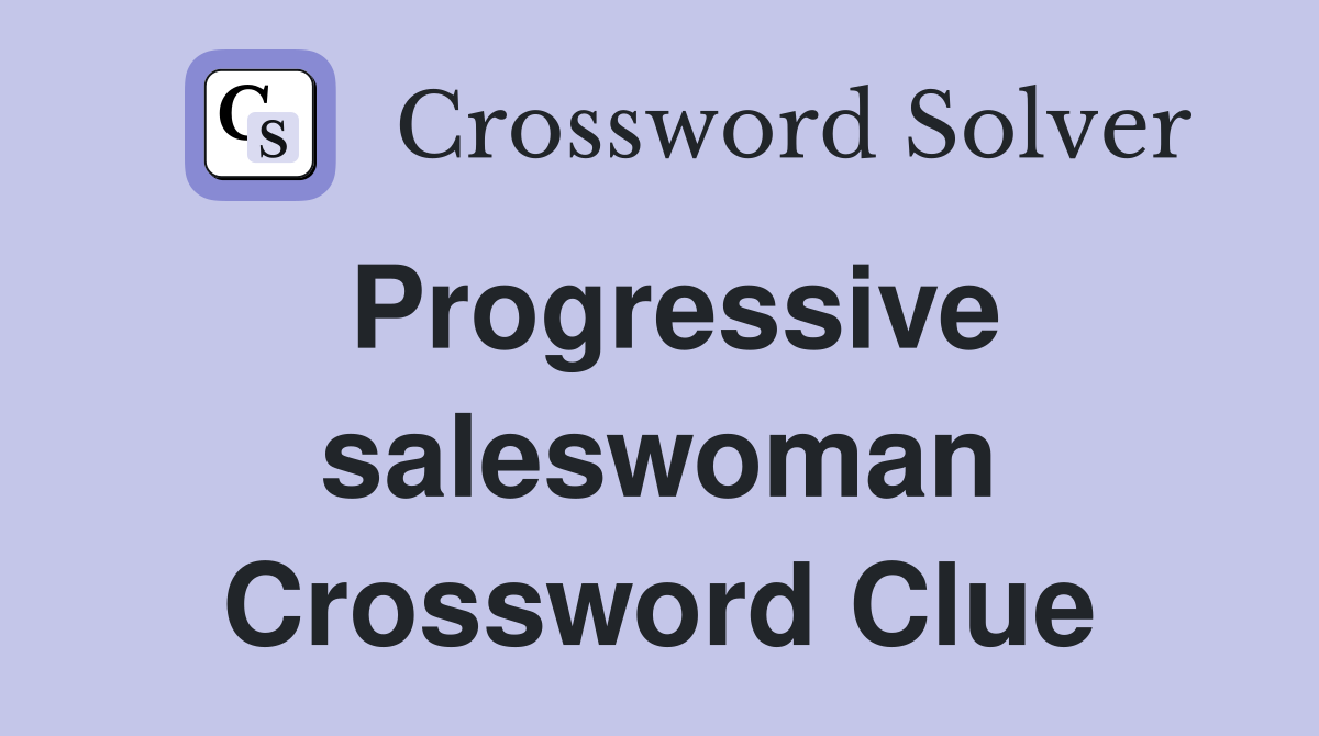 Progressive saleswoman Crossword Clue