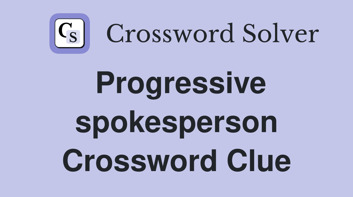 Progressive spokesperson Crossword Clue