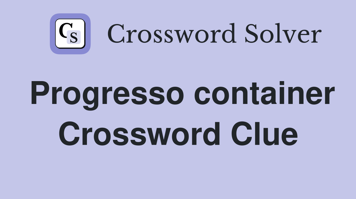 Progresso container Crossword Clue