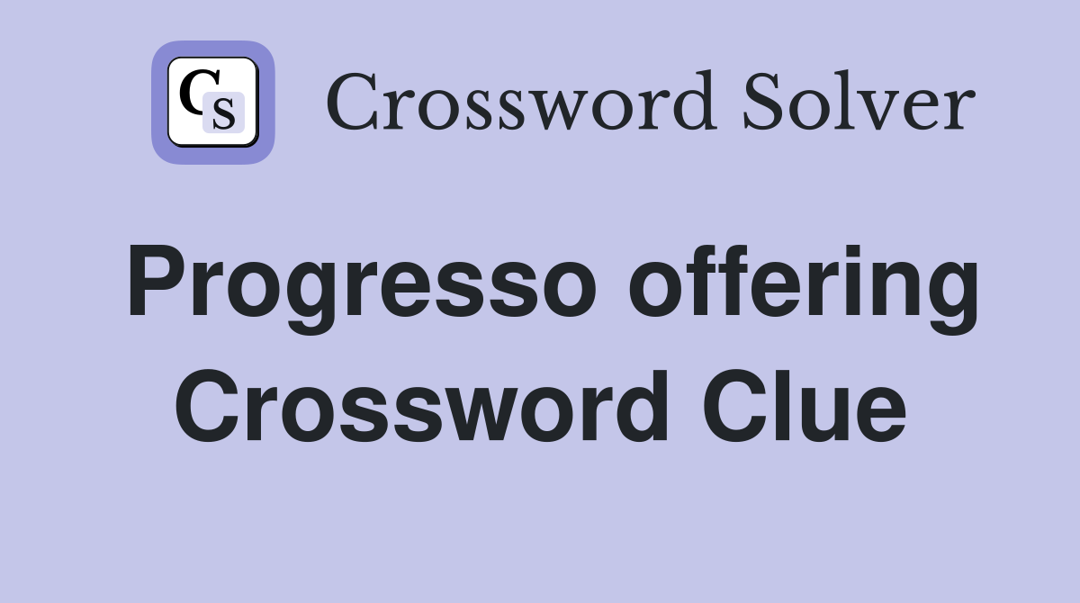Progresso offering Crossword Clue