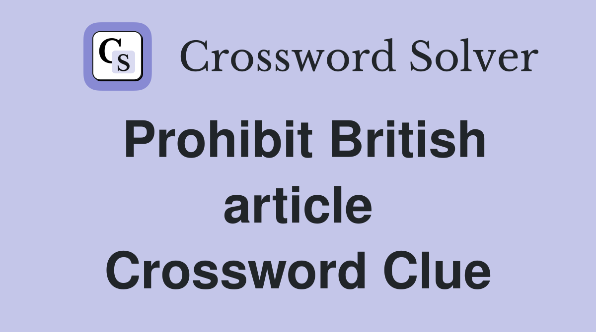 Prohibit British article Crossword Clue