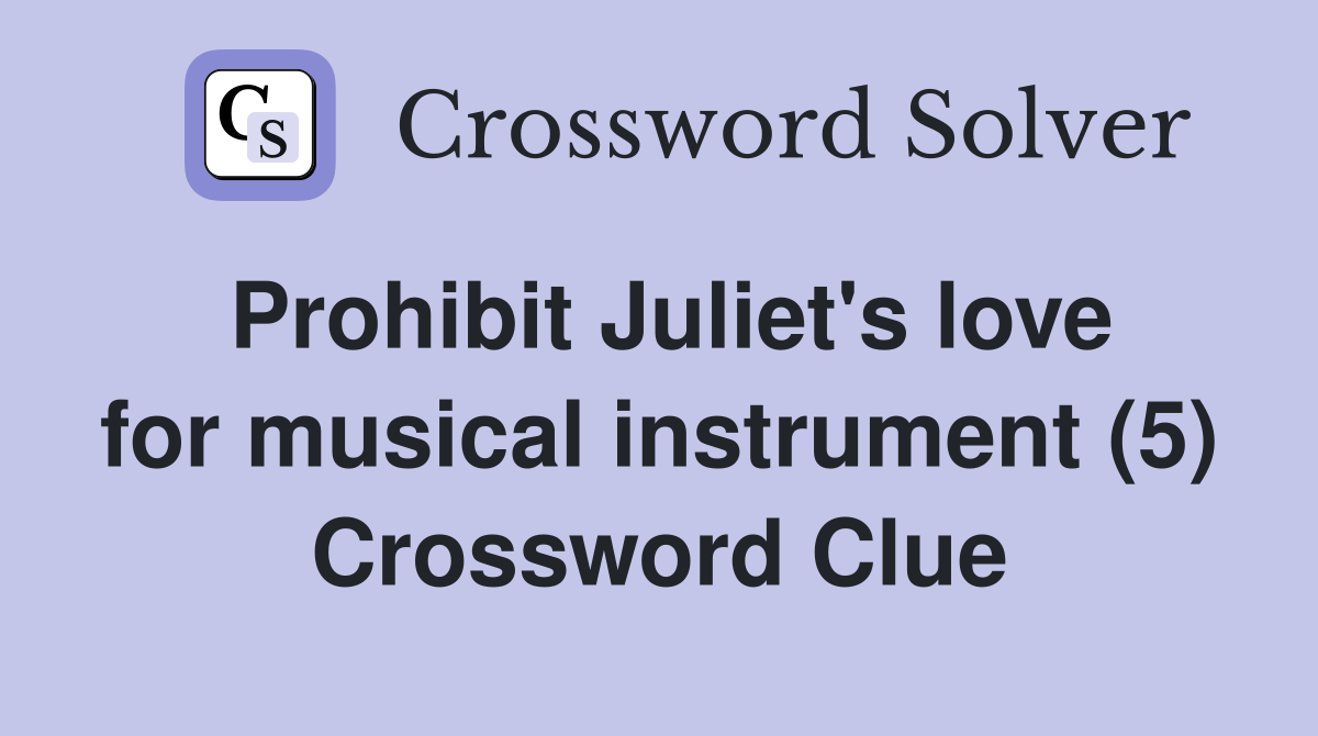 Prohibit Juliet's love for musical instrument (5) Crossword Clue