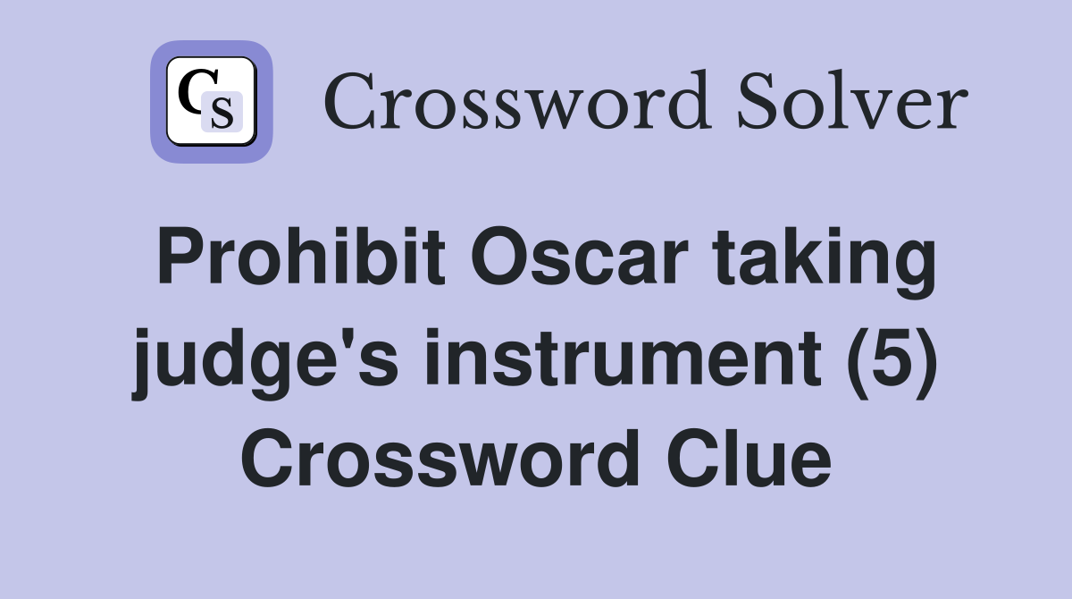 Prohibit Oscar taking judge's instrument (5) Crossword Clue