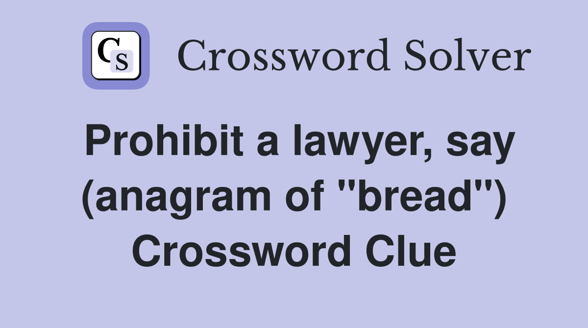 Prohibit a lawyer, say (anagram of "bread") Crossword Clue