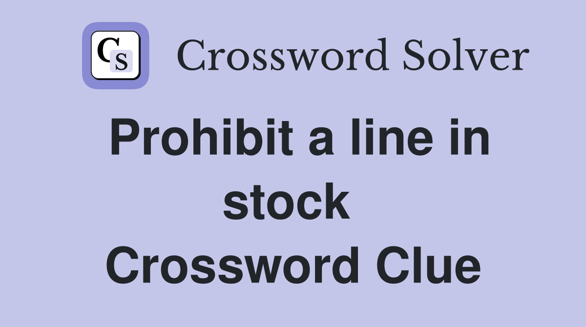 Prohibit a line in stock  Crossword Clue
