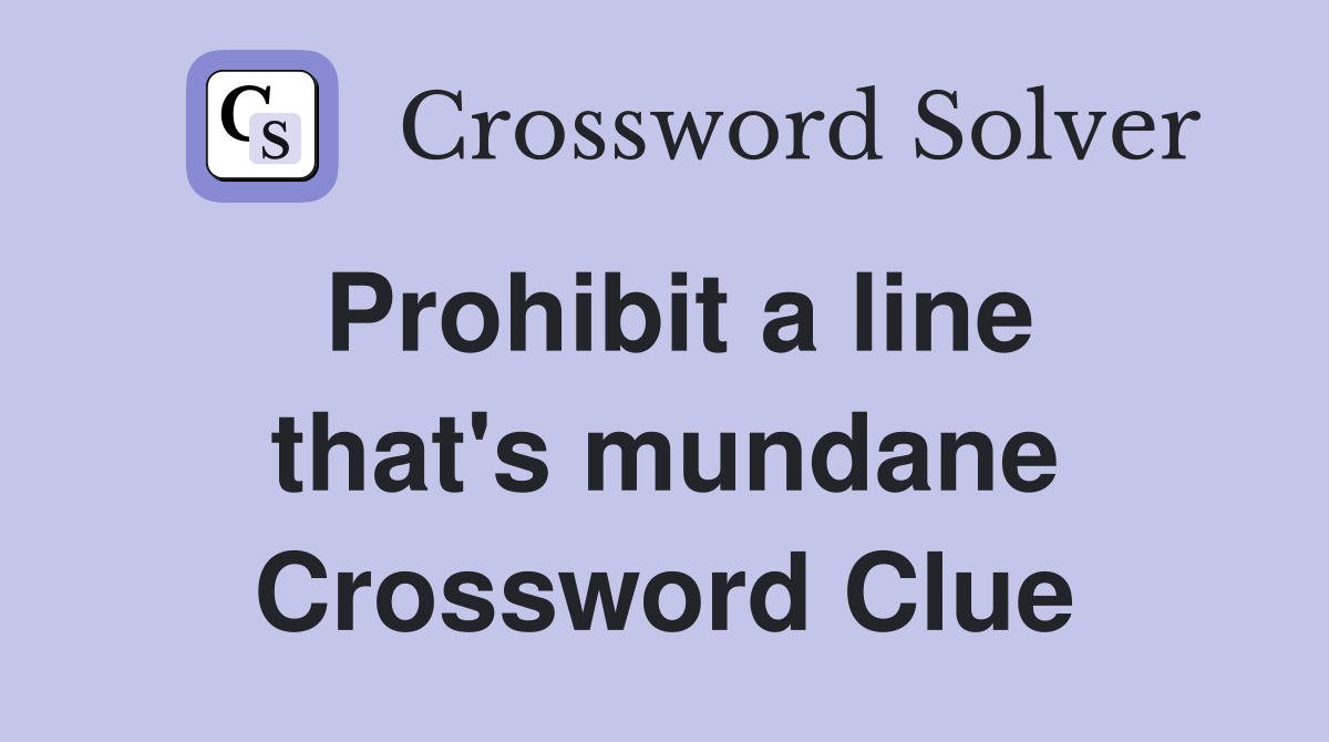 Prohibit a line that's mundane Crossword Clue