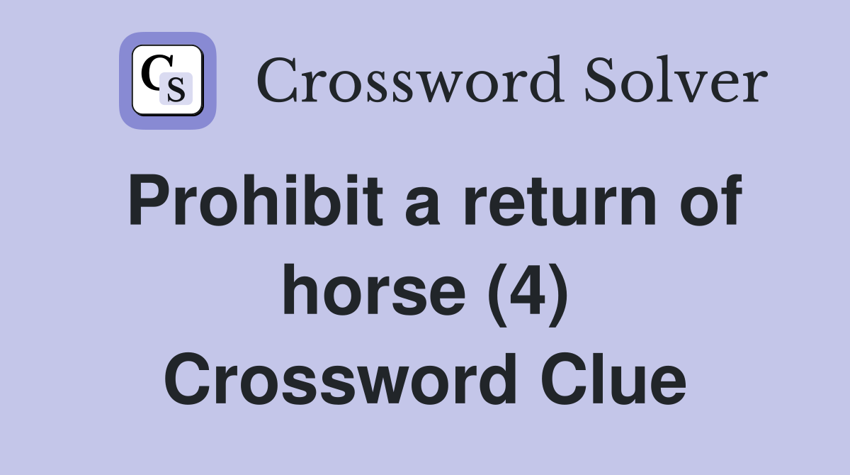 Prohibit a return of horse (4) Crossword Clue