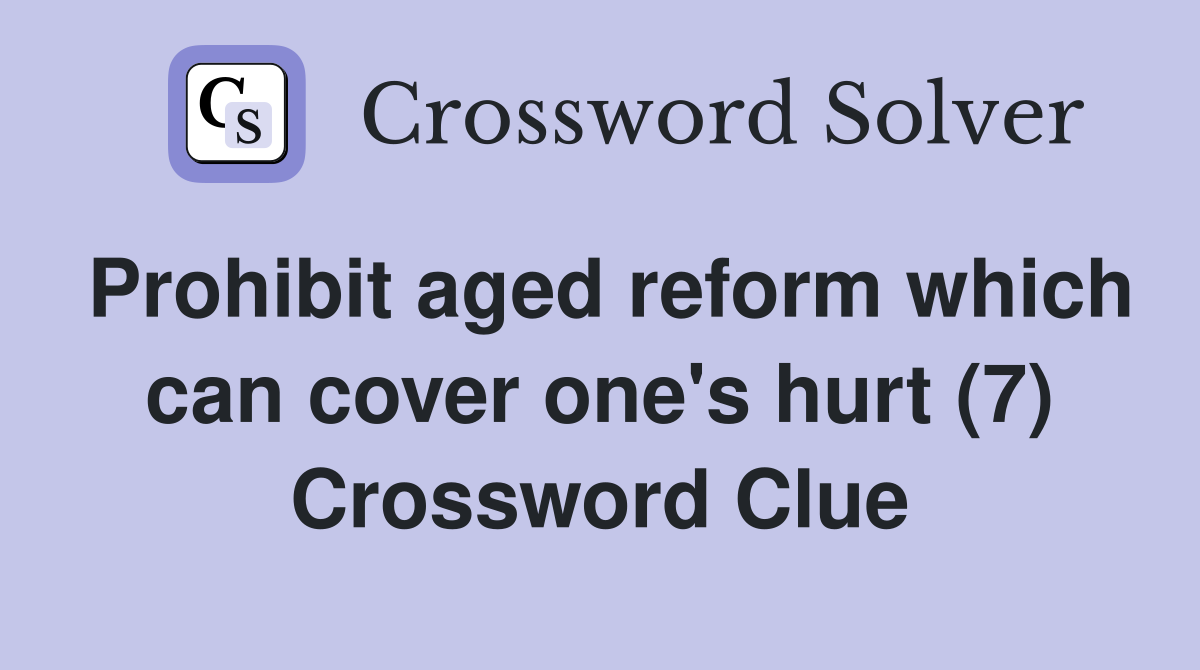 Prohibit aged reform which can cover one's hurt (7) Crossword Clue