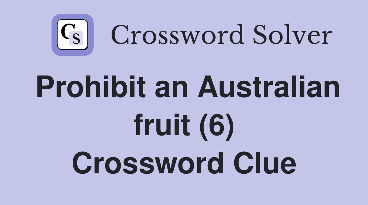 Prohibit an Australian fruit (6) Crossword Clue