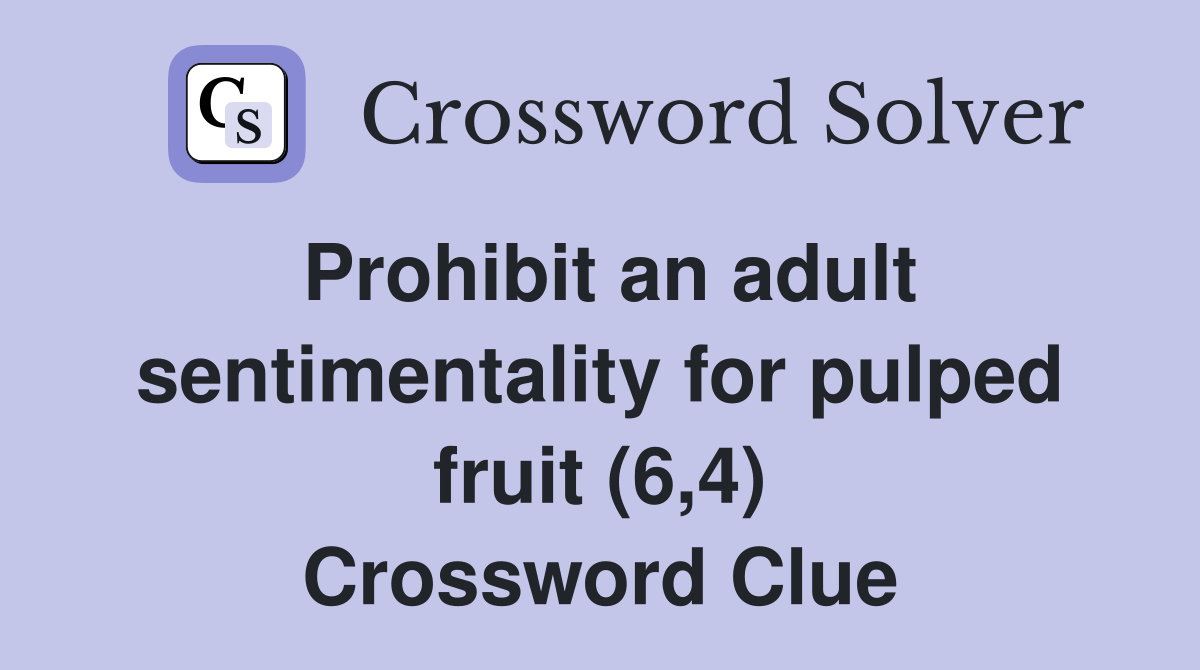 Prohibit an adult sentimentality for pulped fruit (6,4) Crossword Clue