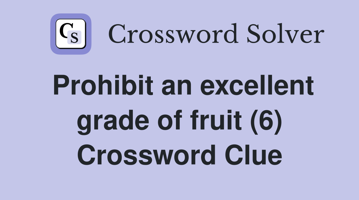 Prohibit an excellent grade of fruit (6) Crossword Clue
