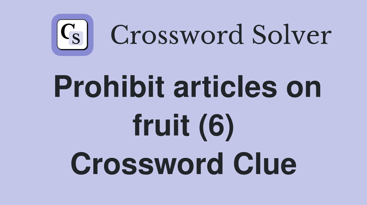 Prohibit articles on fruit (6) Crossword Clue