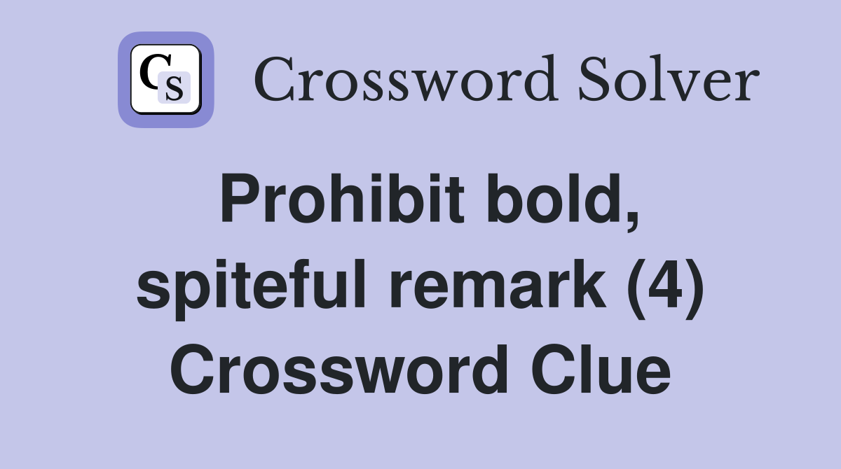 Prohibit bold, spiteful remark (4) Crossword Clue