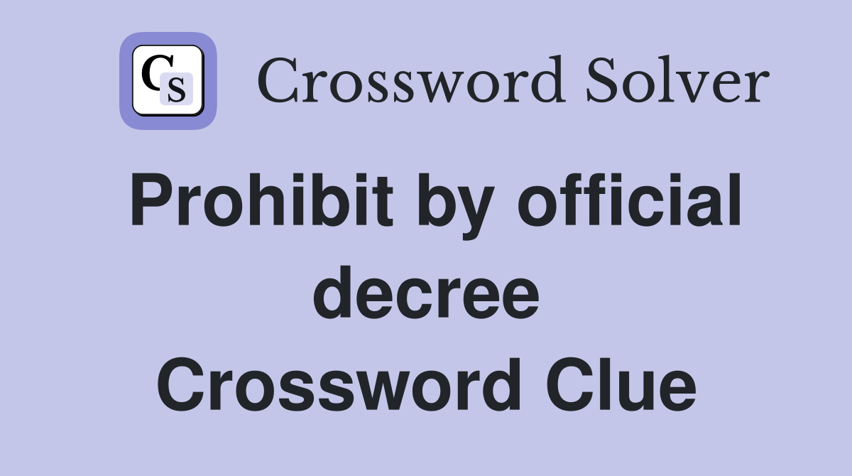 Prohibit by official decree Crossword Clue