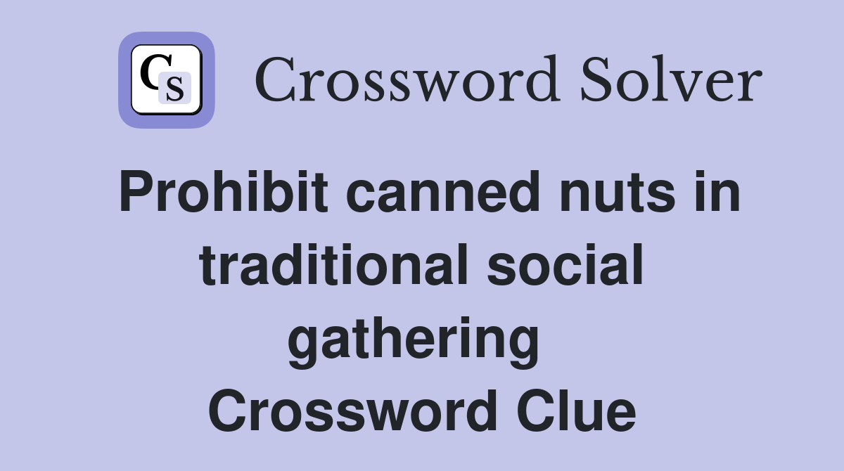 Prohibit canned nuts in traditional social gathering  Crossword Clue