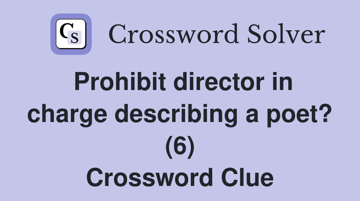 Prohibit director in charge describing a poet? (6) Crossword Clue