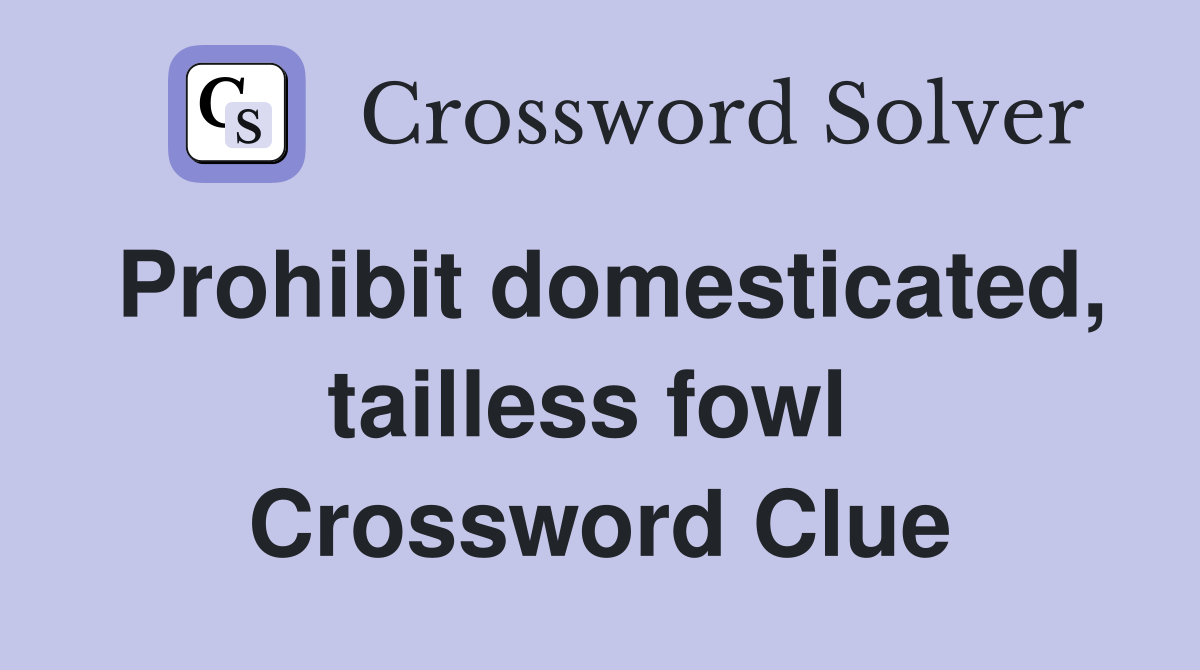 Prohibit domesticated, tailless fowl  Crossword Clue