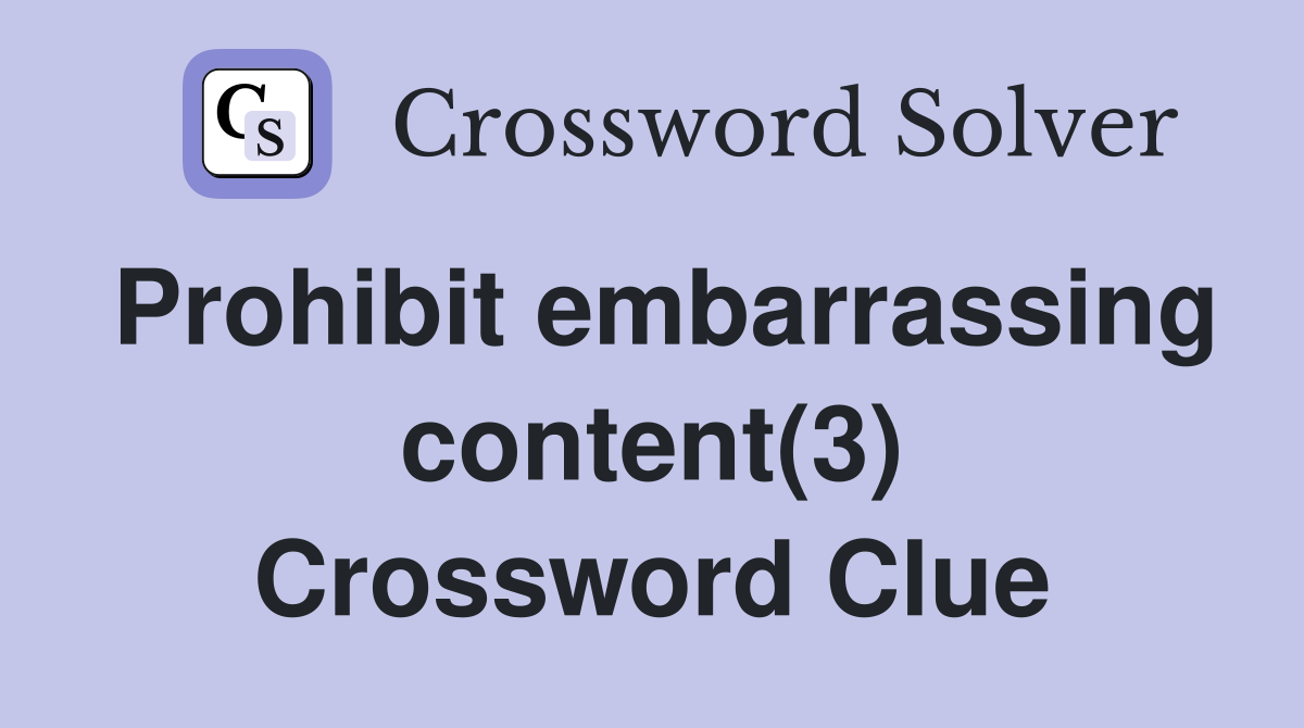 Prohibit embarrassing content(3) Crossword Clue