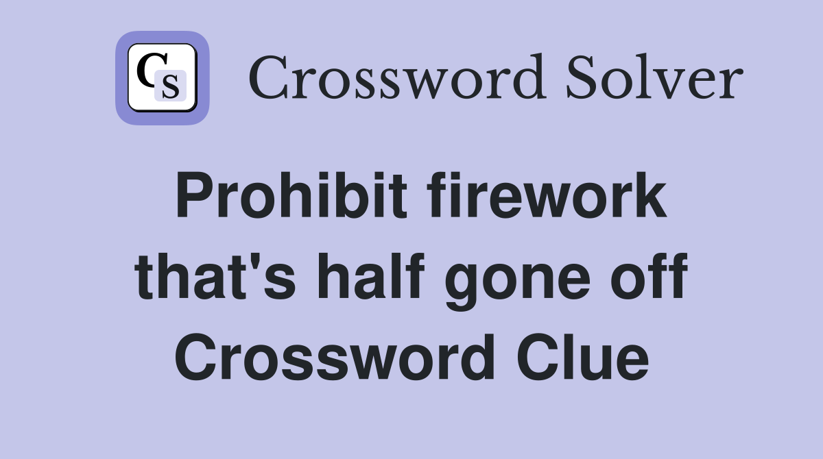 Prohibit firework that's half gone off Crossword Clue