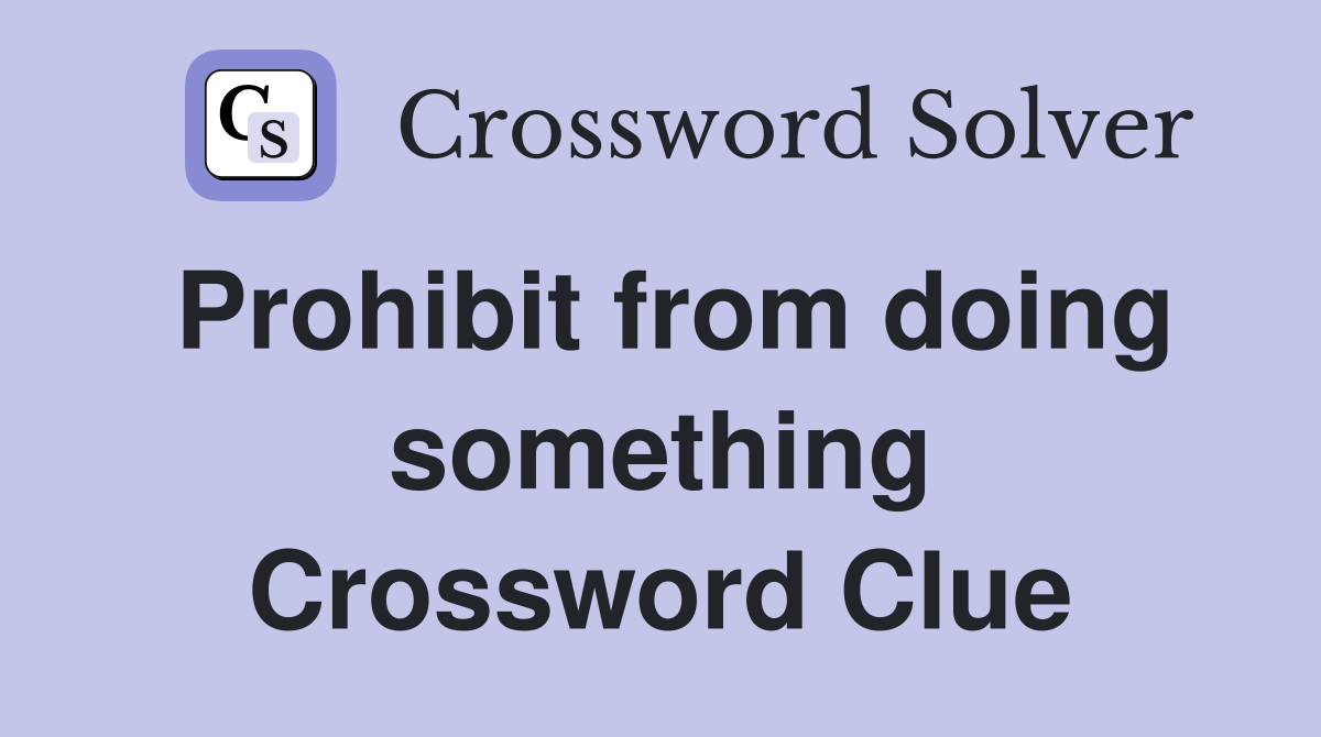 Prohibit from doing something Crossword Clue