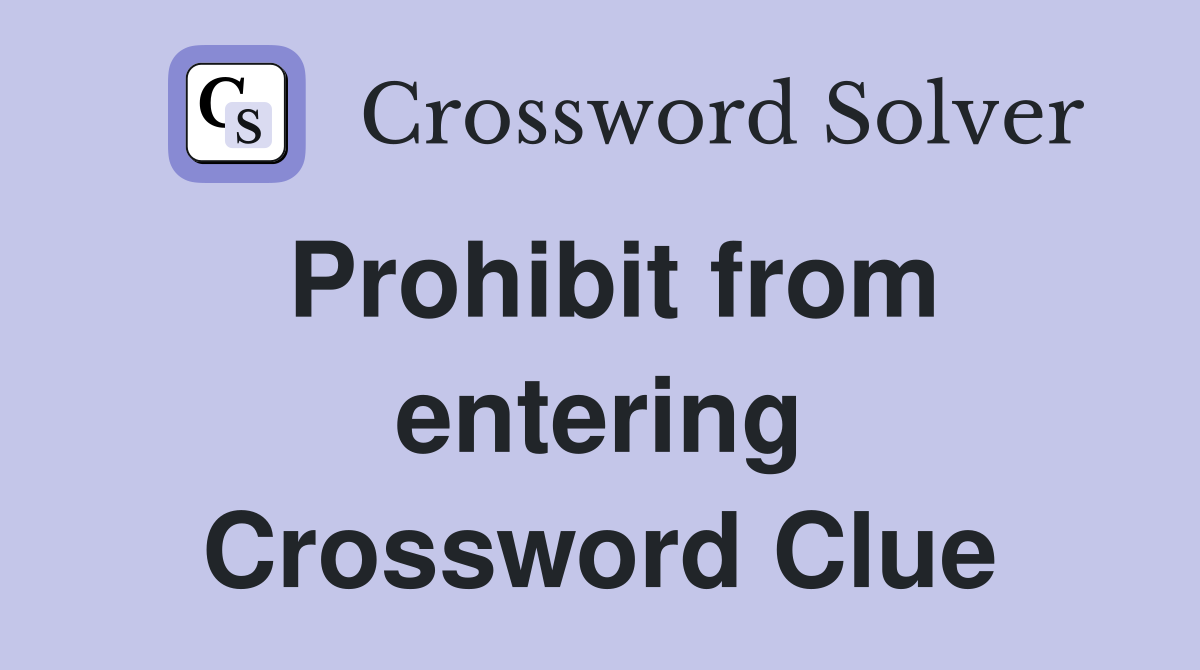 Prohibit from entering Crossword Clue