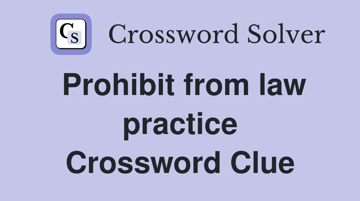 Prohibit from law practice Crossword Clue