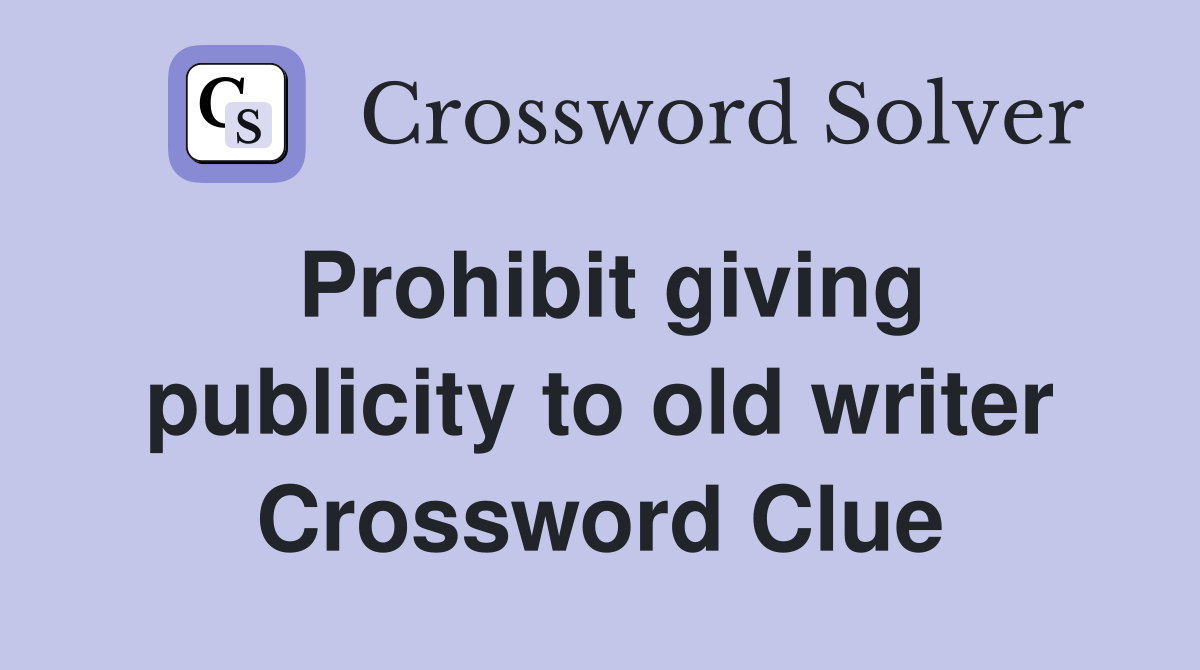 Prohibit giving publicity to old writer Crossword Clue