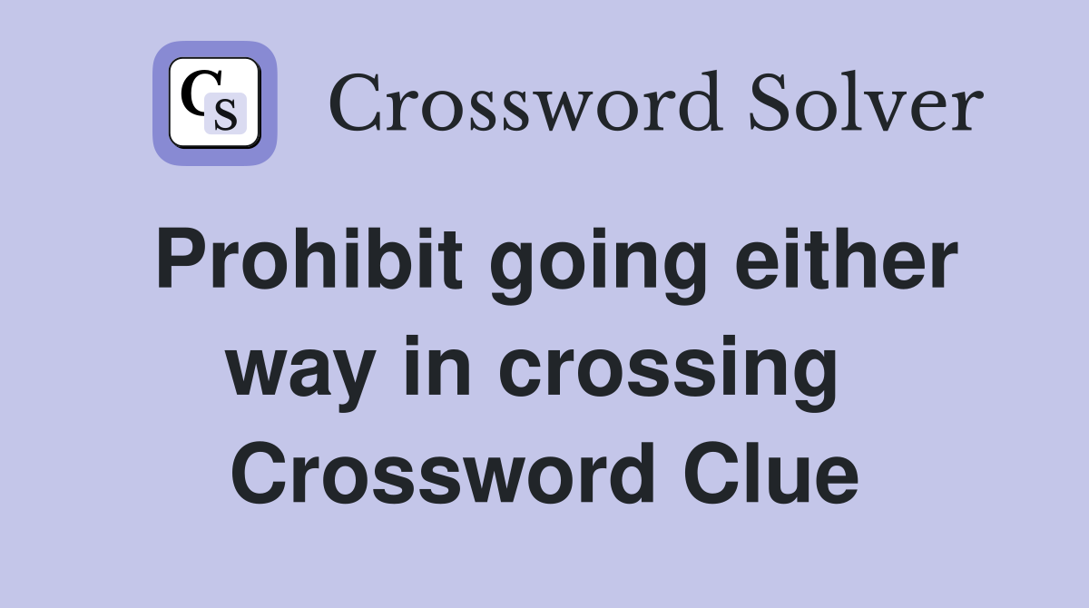 Prohibit going either way in crossing  Crossword Clue