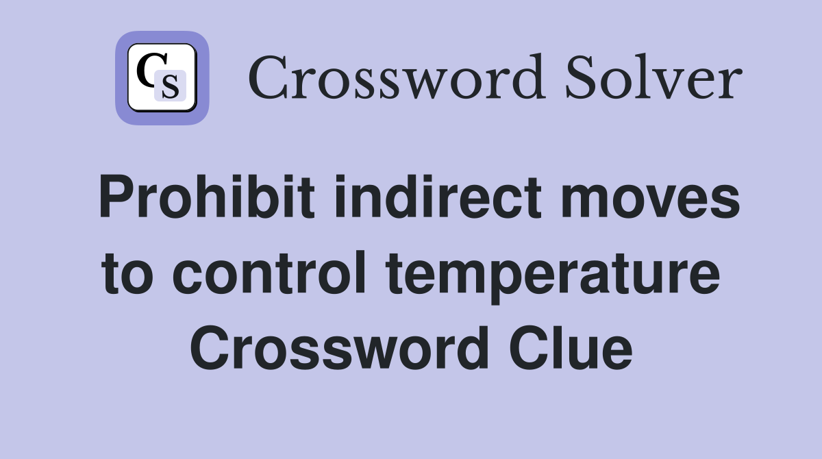 Prohibit indirect moves to control temperature Crossword Clue