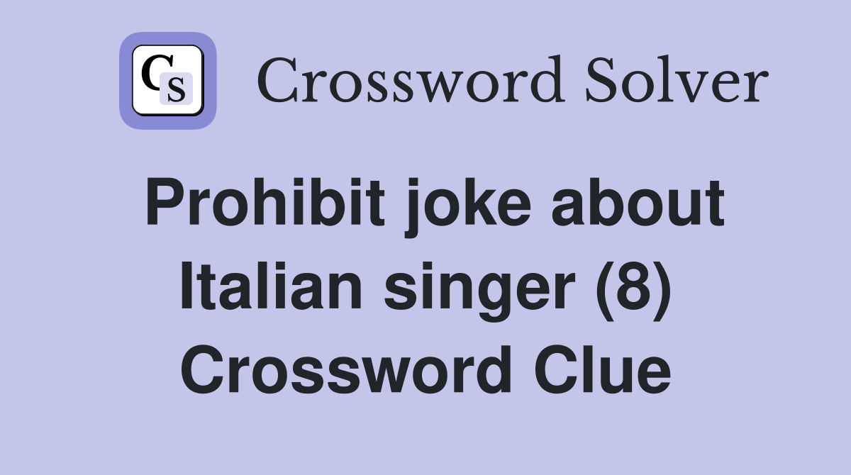 Prohibit joke about Italian singer (8) Crossword Clue