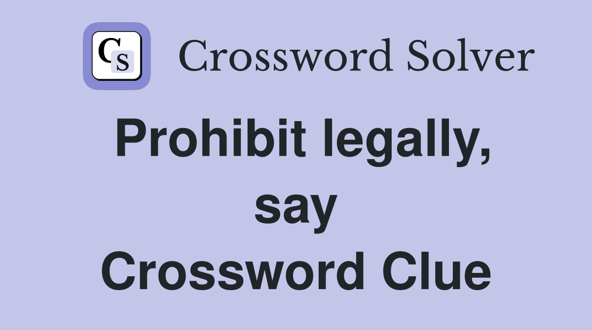 Prohibit legally, say Crossword Clue