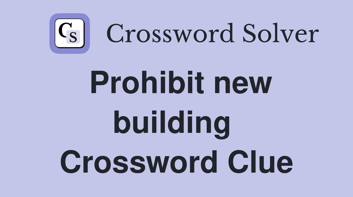 Prohibit new building  Crossword Clue
