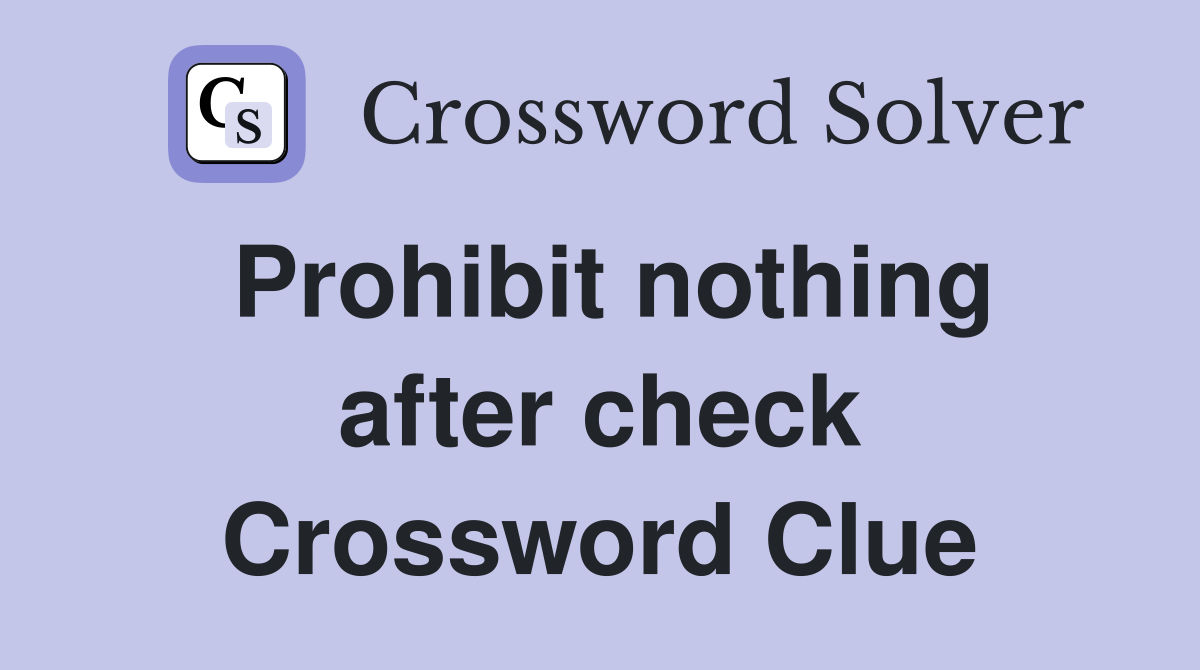 Prohibit nothing after check Crossword Clue