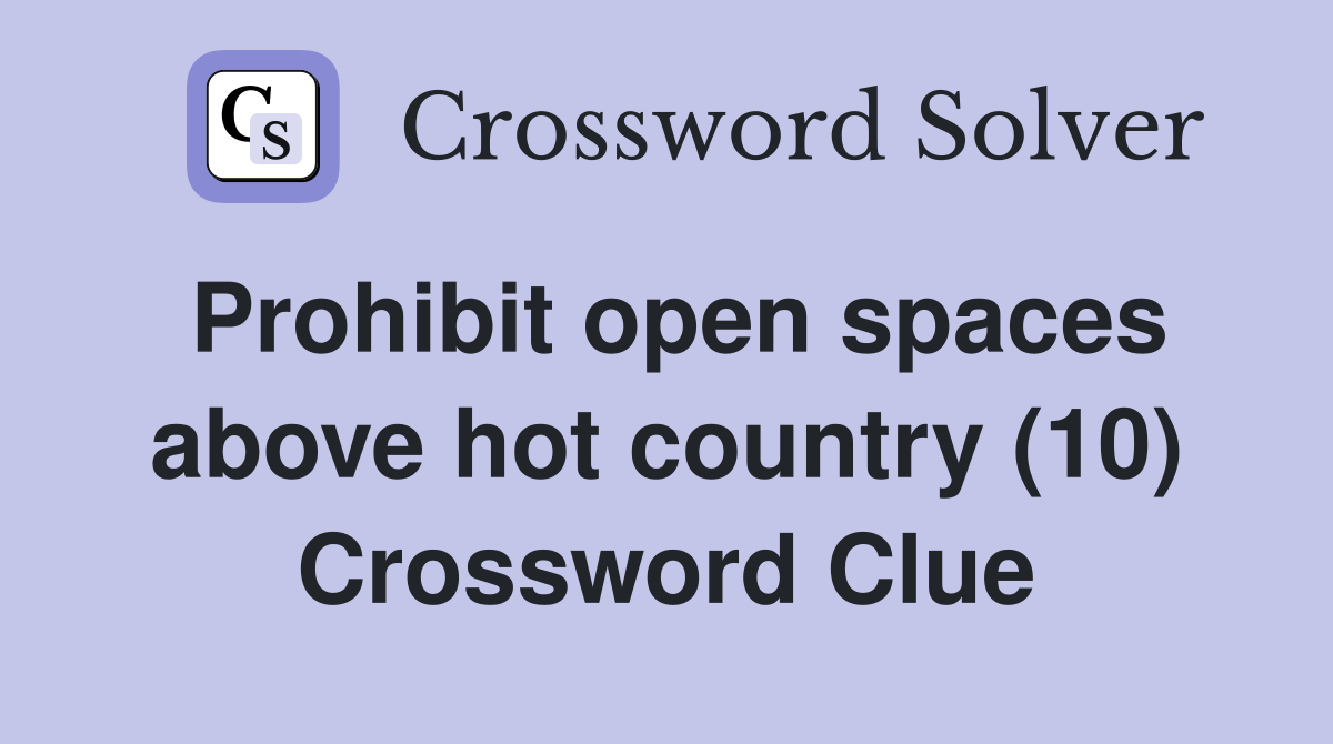 Prohibit open spaces above hot country (10) Crossword Clue