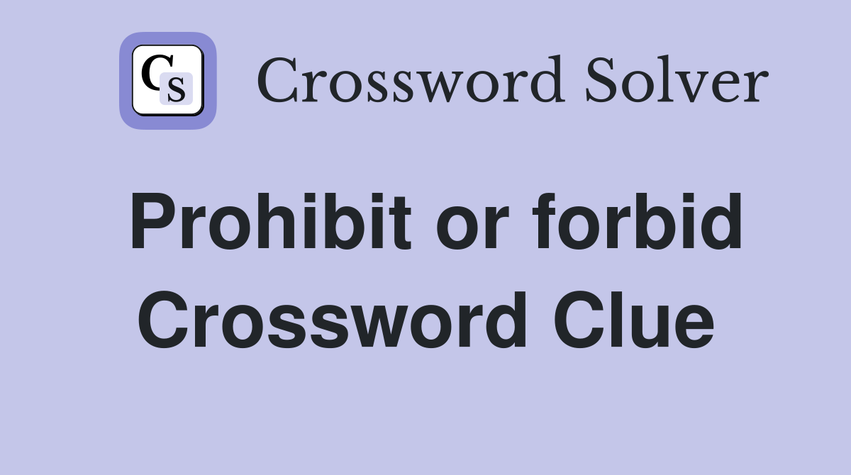 Prohibit or forbid Crossword Clue