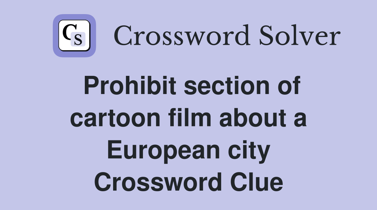 Prohibit section of cartoon film about a European city Crossword Clue