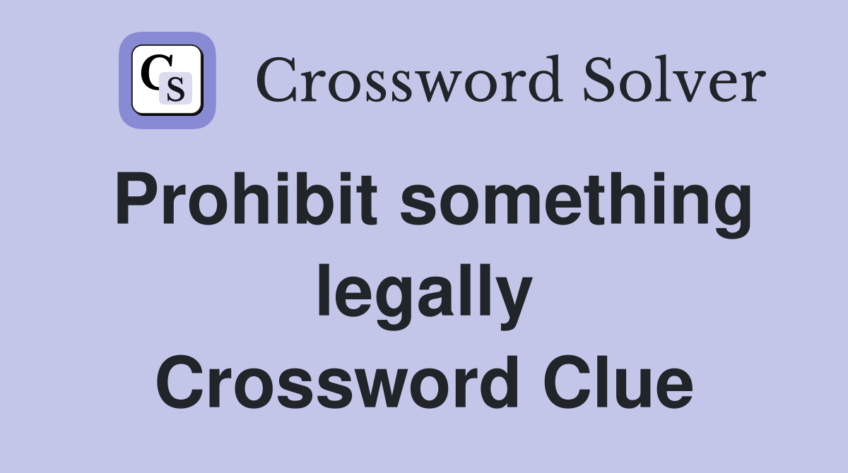 Prohibit something legally Crossword Clue