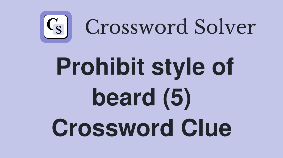 Prohibit style of beard (5) Crossword Clue
