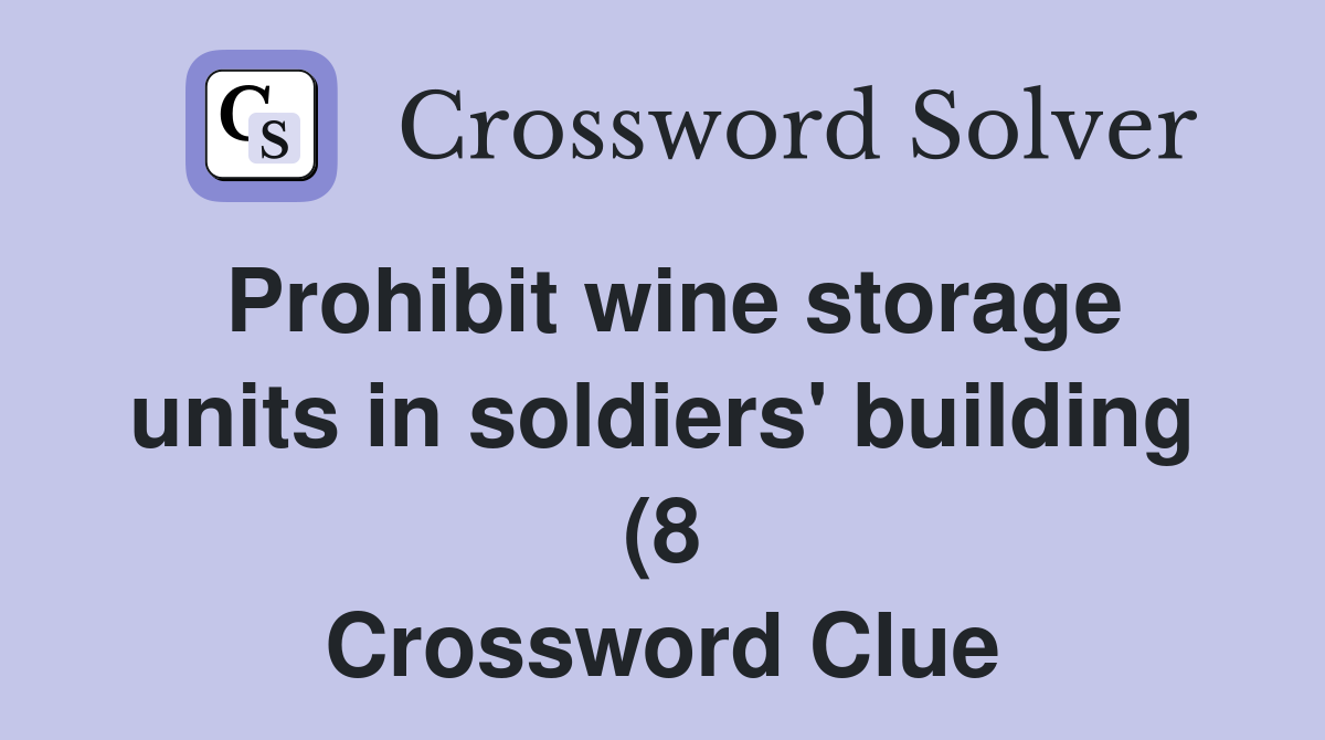 Prohibit wine storage units in soldiers #39 building (8) Crossword Clue Prohibit wine storage units in soldiers #39 building (8) Crossword Clue