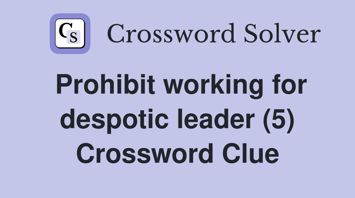 Prohibit working for despotic leader (5) Crossword Clue