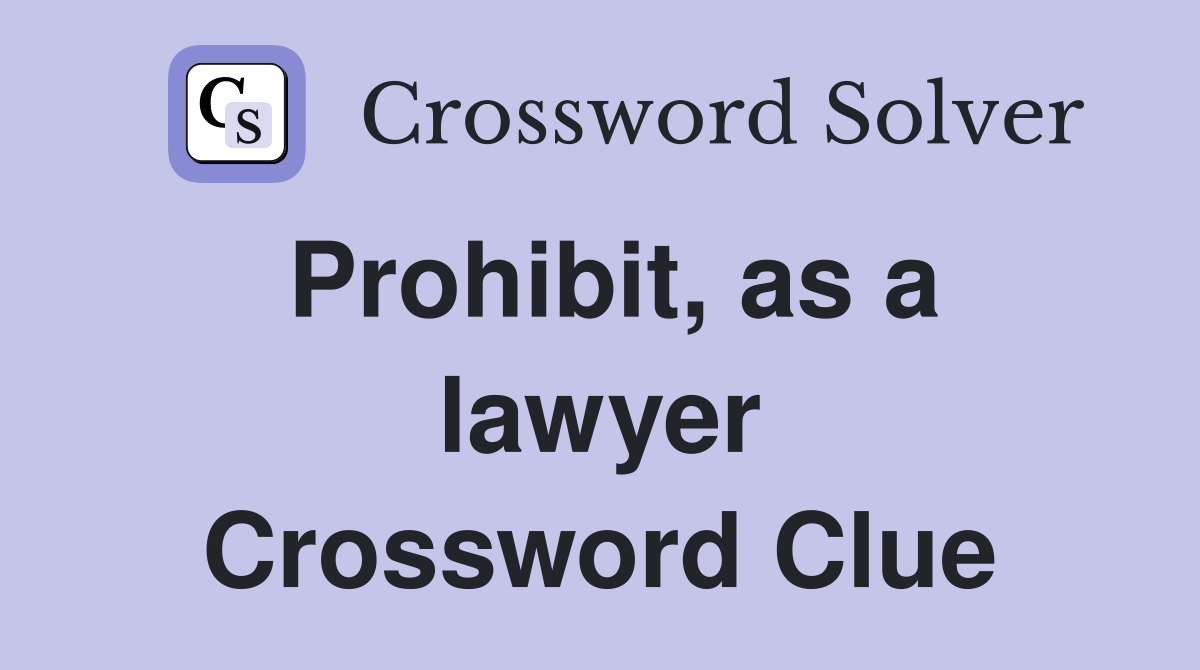 Prohibit, as a lawyer Crossword Clue