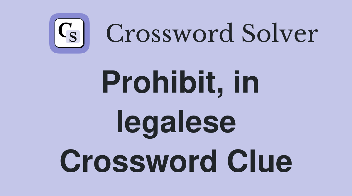 Prohibit, in legalese Crossword Clue