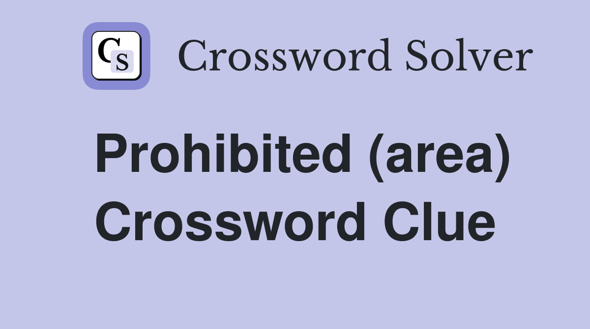 Prohibited (area) Crossword Clue